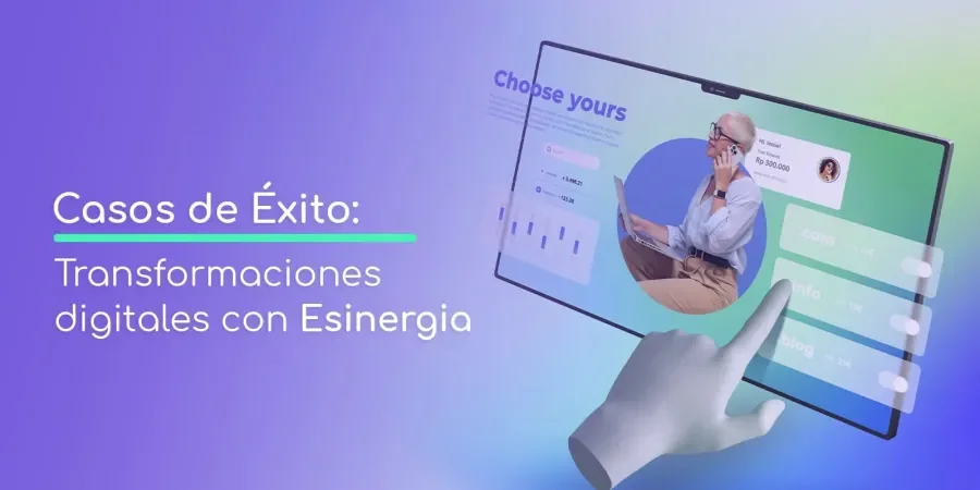 Casos de Éxito: Transformaciones digitales con Esinergia