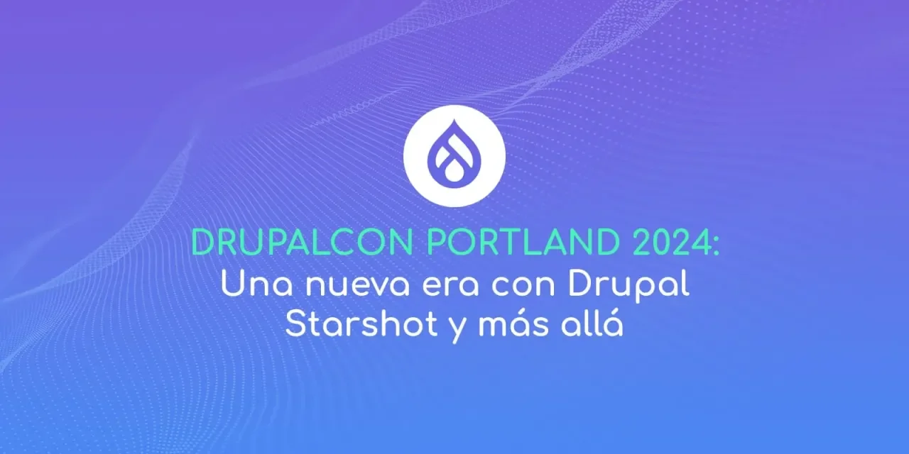 DrupalCon Portland 2024 Una nueva era con Drupal Starshot y más allá