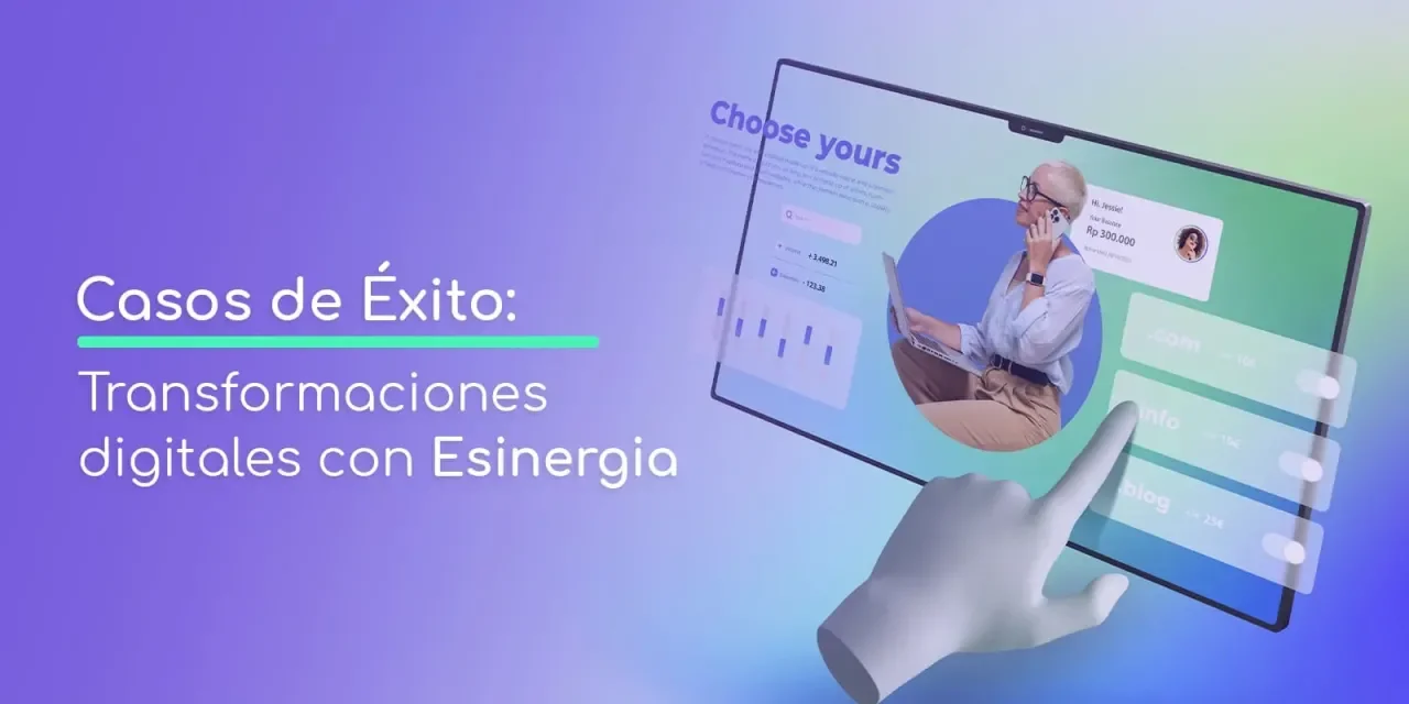 Casos de Éxito: Transformaciones digitales con Esinergia