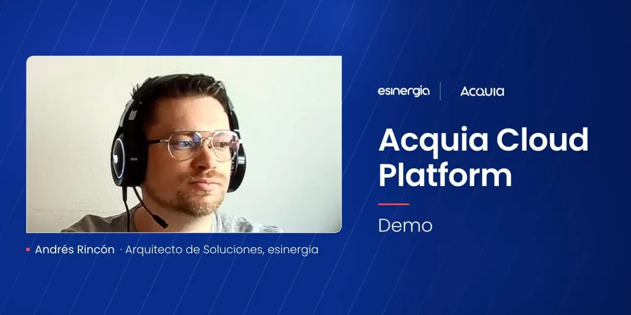 Demo de Acquia Cloud Platform: el Arquitecto de Soluciones de esinergia con audífonos, junto a los logos de esinergia y Acquia.